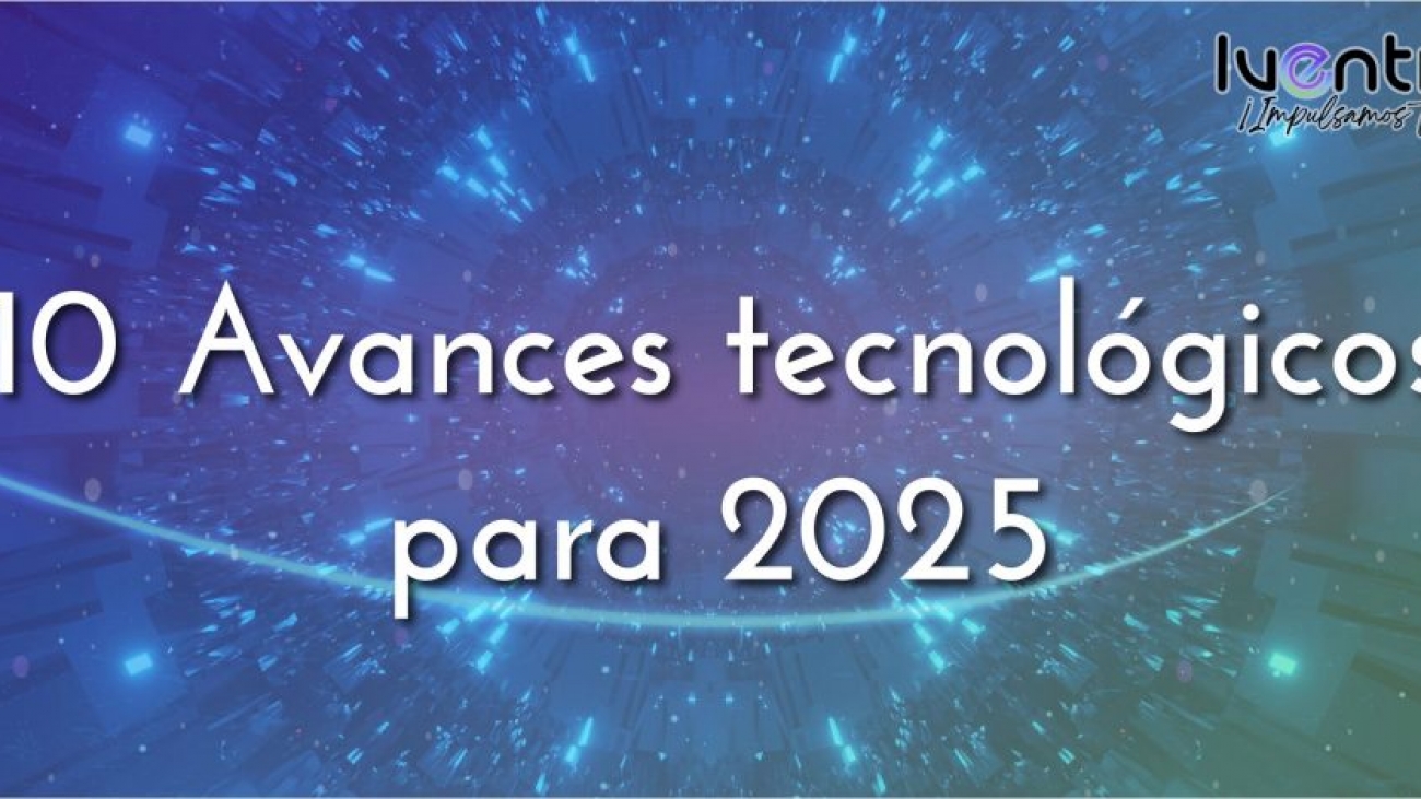 10-avances-tecnologicos-para-2025
